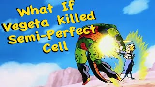 What If Vegeta Killed Semi-Perfect Cell