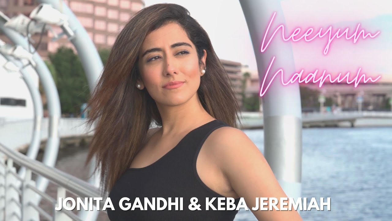 Jonita Gandhi   Neeyum Naanum ft Keba Jeremiah