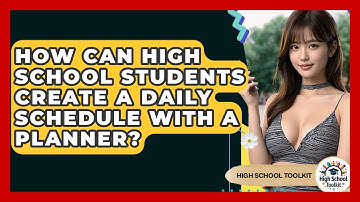 How Can High School Students Create A Daily Schedule With A Planner? - High School Toolkit