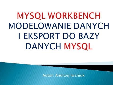[Bazy danych] #4 MYSQL WORKBENCH - MODELOWANIE DANYCH I EKSPORT DO MYSQL