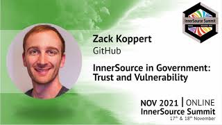 Zack Koppert (GitHub) - InnerSource in Government: Trust & Vulnerability - IS Summit 21 Part 1