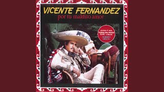 Video thumbnail of "Vicente Fernández - Por Tu Maldito Amor"