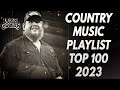 NEW Country Music Playlist 2023 - Top 100 Country Songs 2023