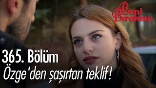 Özge'den şaşırtan teklif! - Beni Bırakma Özel Sahneler Resimi