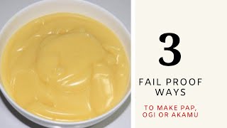 How To Make The Perfect Akamu | Ogi | Pap