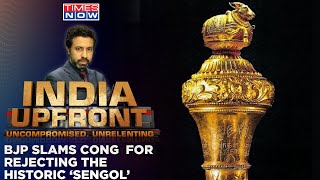 ‘Historic Sengol Shunned’ By Cong Says BJP | Is Oppn Boycotting Temple Of Democracy? | India Upfront