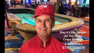 Stay A Little Longer (At The Table) Craps Strategy Stretch Your Bankroll!