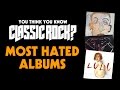 Most Hated Albums - You Think You Know Classic Rock?