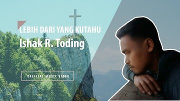 Lebih Dari Yang Kutahu - Ishak R Toding | Official Music Video