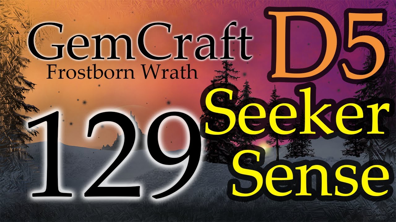 Seeker Sense! Field D5 - Ep 129 Gemcraft Frostborn Wrath Let's Play Tower Defense