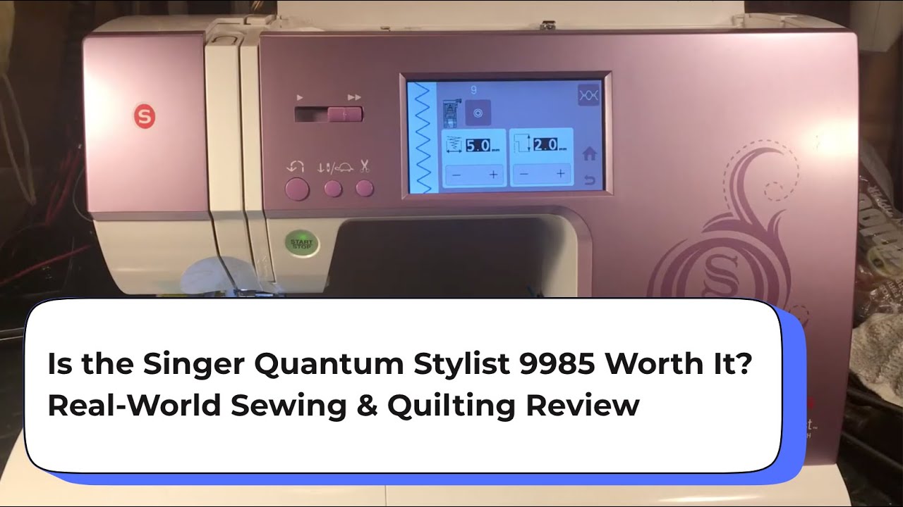 Singer Quantum Stylist 9985 After the Hype: Pros, Cons & Must-Know Tips