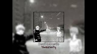 dewi acoustic - threesixty (speed up   reverb) version
