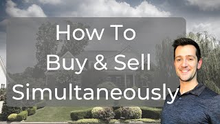 How To Buy And Sell A Home At The Same Time