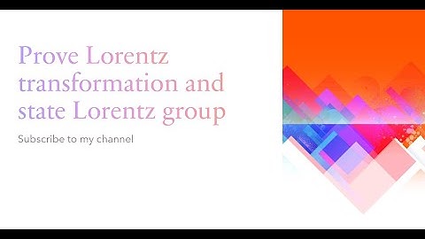 Prove Lorentz transformation and state Lorentz group