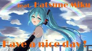 Have a nice day ! / C.T.K feat. 初音ミク