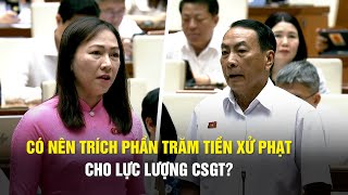 Quốc hội thảo luận: Có nên trích phần trăm tiền xử phạt cho lực lượng CSGT?