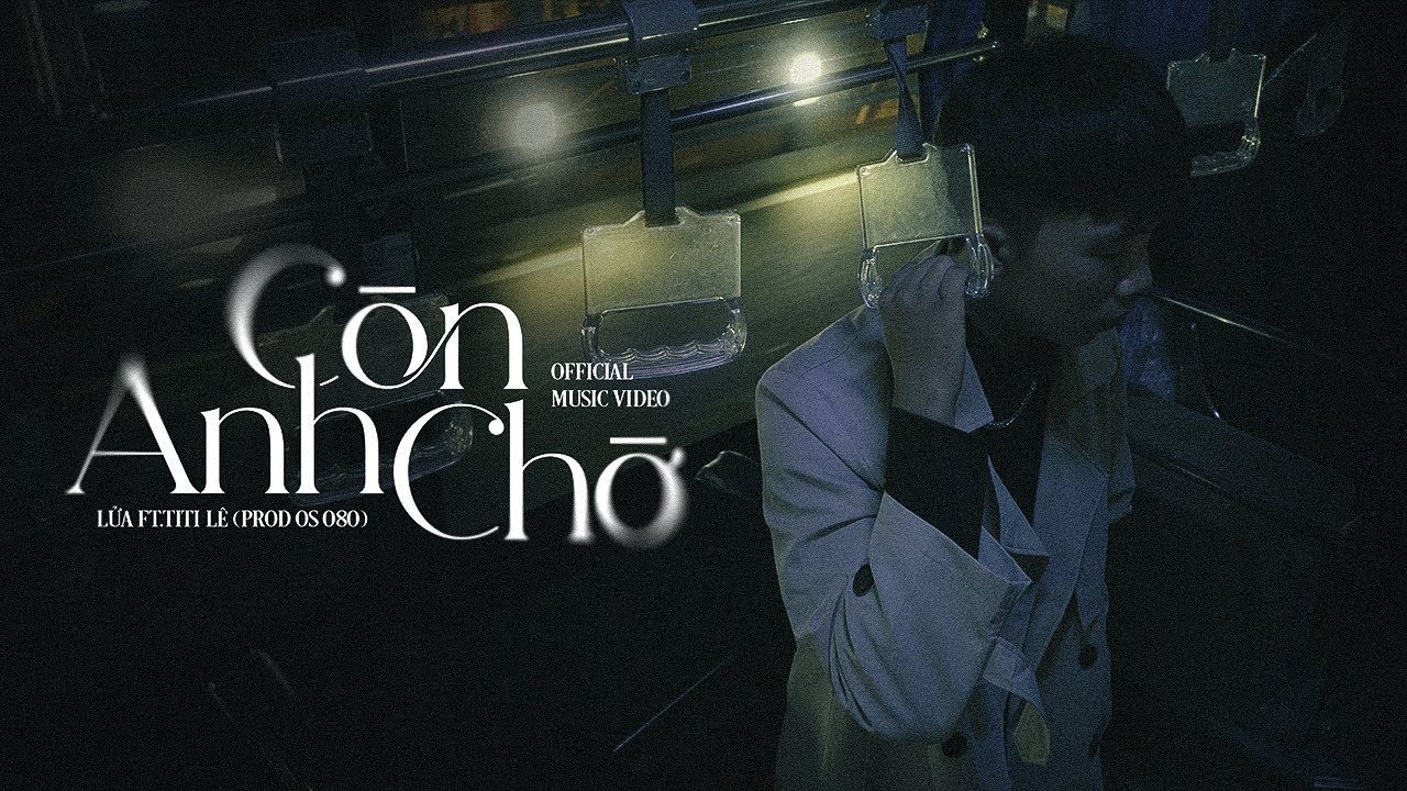 Lửa & TITI LÊ (PROD OS 080) - Còn Anh Chờ | Official... - youtube