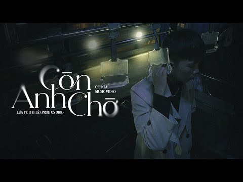 Video Lửa & TITI LÊ (PROD OS 080) - Còn Anh Chờ | Official... - youtube