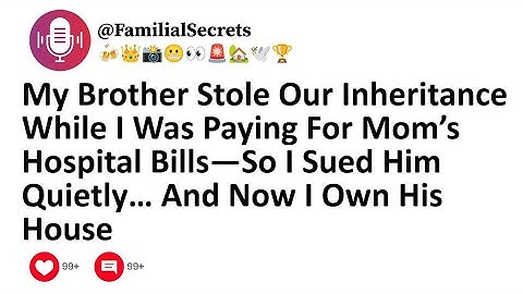 My Brother Stole Our Inheritance While I Was Paying For Mom Hospital Bills—So I Sued Him Quietly....