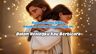 Kau Hadir Dalam Heningku – Lagu Rohani Kristen
