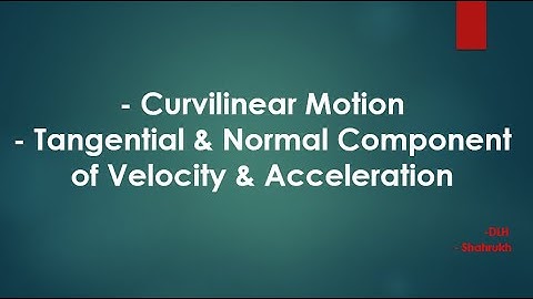 Kinematics | Curvilinear Motion | Tangential & Normal Component of Velocity & Acceleration | Part K