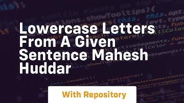 Lowercase letters from a given sentence mahesh huddar