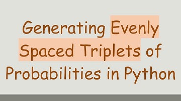 Generating Evenly Spaced Triplets of Probabilities in Python