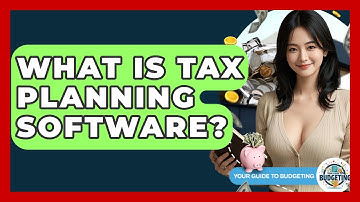 What Is Tax Planning Software? - Your Guide to Budgeting
