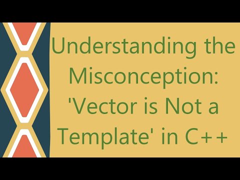 Understanding the Misconception: 'Vector is Not a Template' in C++