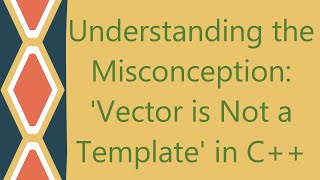Understanding the Misconception: 'Vector is Not a Template' in C++ Wealth