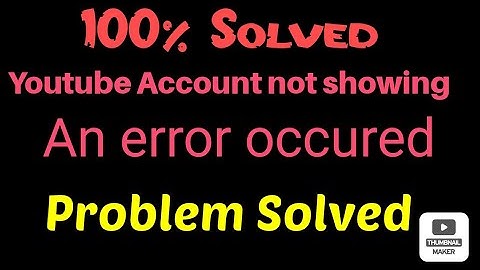 YouTube Error Occured YouTube Other Accounts Not Showing YouTube Account switch Problem