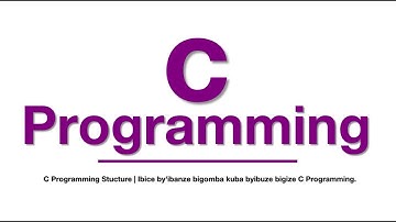 Mudasobwa mu KinyaRwanda | C Programming Stucture - Ibice bigomba kuba byibuze bigize C Programming.