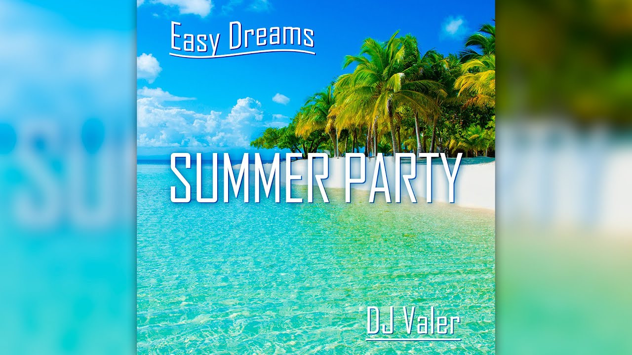 DJ Valer - Easy Dreams - Summer Party  | Красивая музыка без слов | Relaxing Instrumental Music