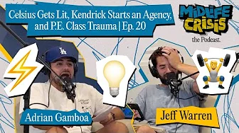 Celsius Gets Lit, Kendrick Starts an Agency, and P E  Class Trauma | Midlife Crisis Ep. 20