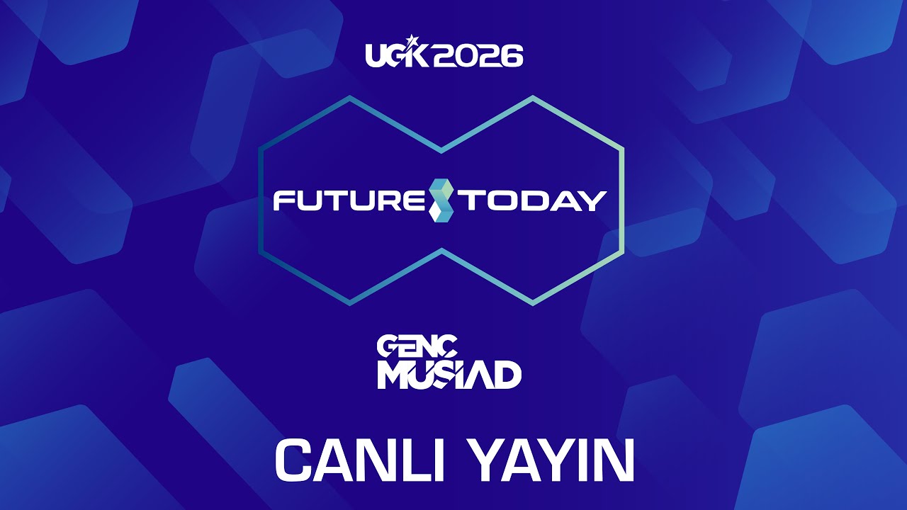 GENÇ MÜSİAD UGİK'26 #FUTURE TODAY | CANLI YAYIN