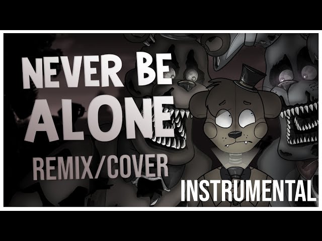 FNAF SONG - Never Be Alone Remix/Cover (Instrumental)
