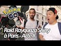 SEB ET OUSS: RAID RAYQUAZA SHINY AU CŒUR DE PARIS ACTE II POKÉMON GO