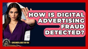How Is Digital Advertising Fraud Detected? - Consumer Laws For You