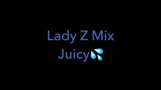 Lady Z Juicy 💦
