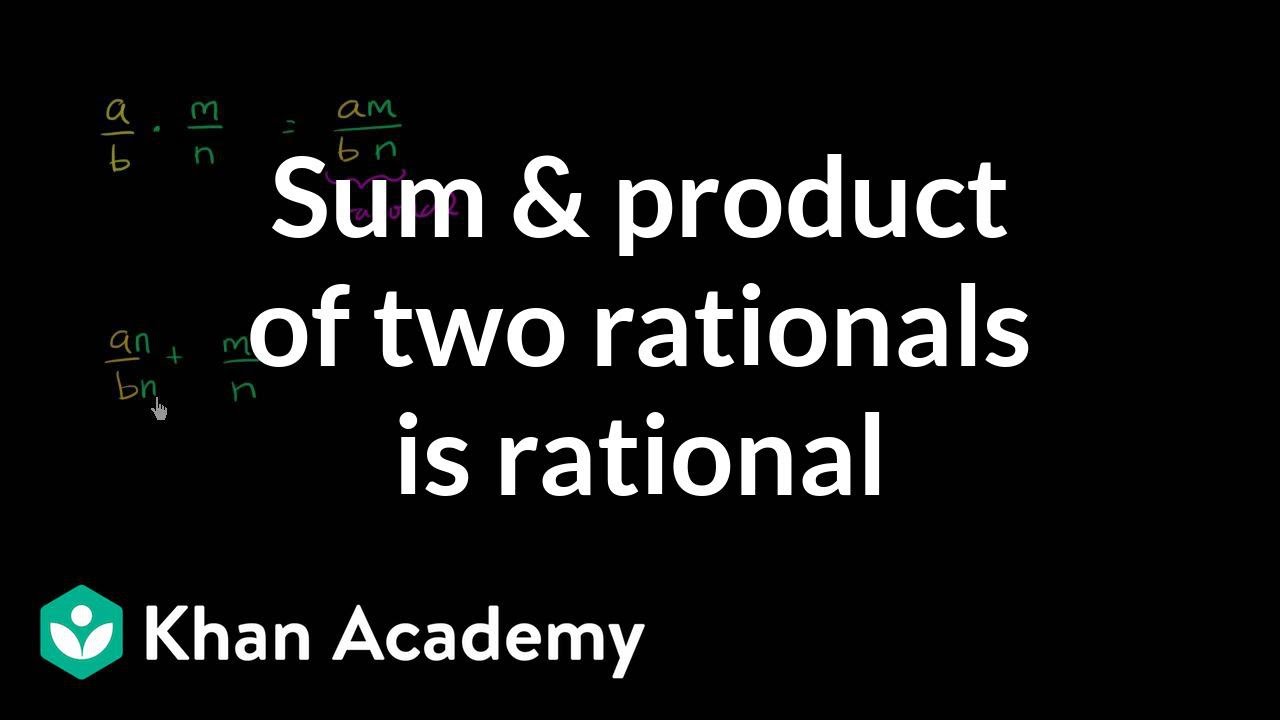 Proof Sum Product Of Two Rationals Is Rational Video Khan Academy