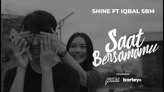 SHINE - SAAT BERSAMAMU, FT IQBAL SBM (Official Music Video)
