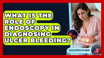 What Is The Role Of Endoscopy In Diagnosing Ulcer Bleeding? - Ulcer Support Network