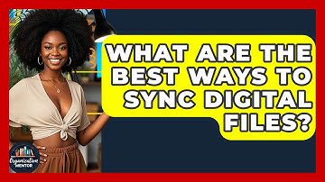 What Are The Best Ways To Sync Digital Files? - Your Organization Mentor