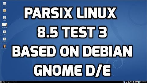 Parsix Linux  8.5 Test 3 - Debian with Gnome