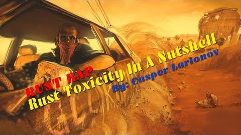 Casper Larionov - Rust Toxicity In A Nutshell (Rust Rap)