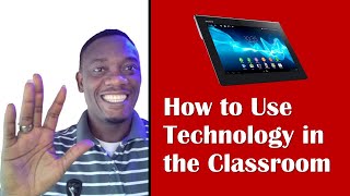 How to Use Technology in the Classroom