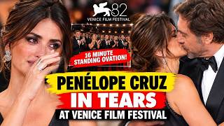 Penélope Cruz IN TEARS After 16-Minute Standing Ovation at Venice Film Festival