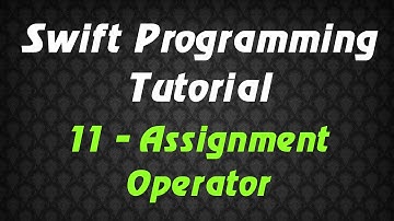 Swift Programming Tutorial - 11 - Assignment Operator