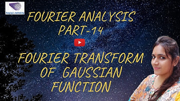 Fourier Analysis-14 | Fourier Transform of a Gaussian Function