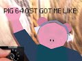 pig 64 ost got me like: